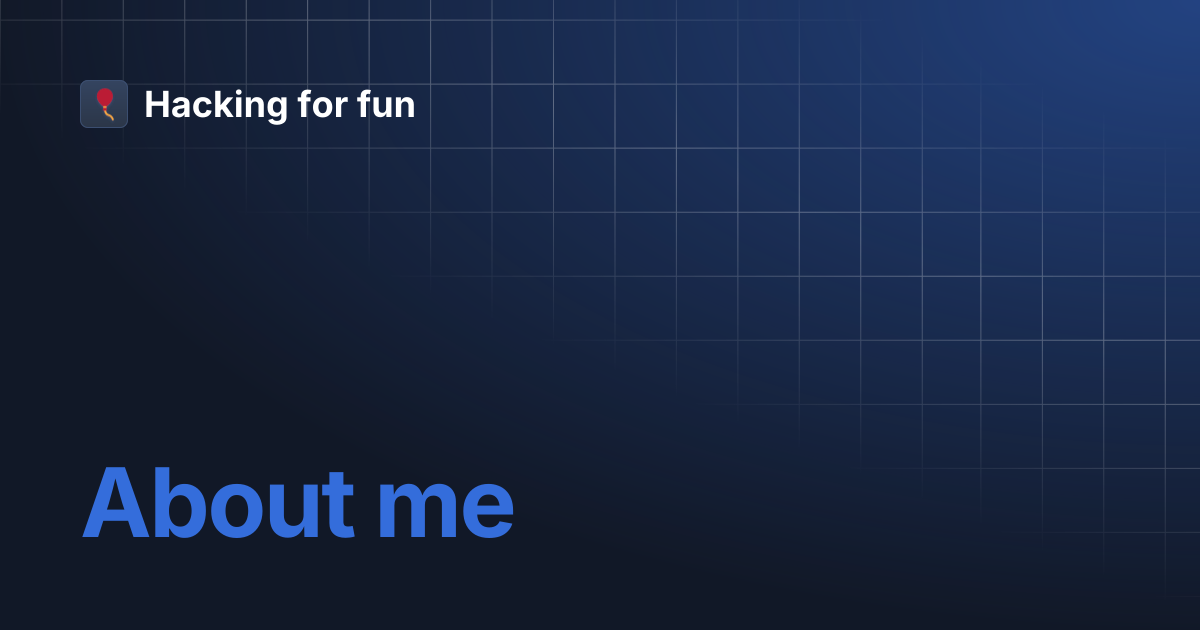 About me | Hacking for fun